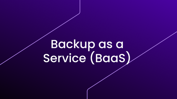 Les clés pour comprendre et choisir votre Backup as a Service (BaaS)